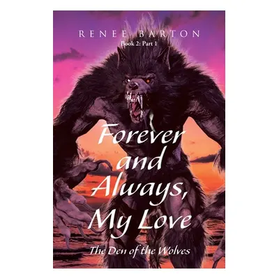 "Forever and Always, My Love: The Den of the Wolves" - "" ("Barton Renee")