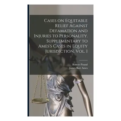 "Cases on Equitable Relief Against Defamation and Injuries to Personality. Supplementary to Ames