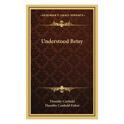 "Understood Betsy" - "" ("Canfield Dorothy")