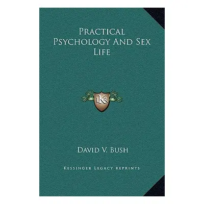 "Practical Psychology And Sex Life" - "" ("Bush David V.")