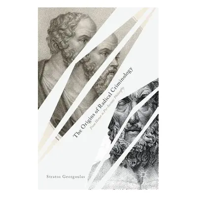 "The Origins of Radical Criminology: From Homer to Pre-Socratic Philosophy" - "" ("Georgoulas St