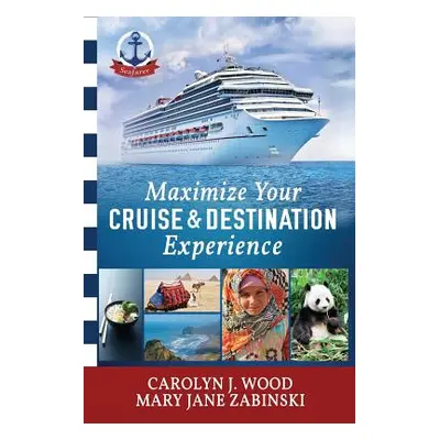 "Maximize Your Cruise and Destination Experinece" - "" ("Wood Carolyn J.")