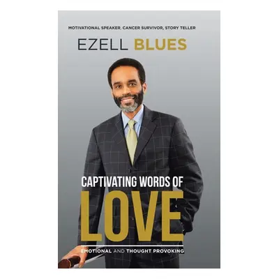 "Captivating Words of Love: Emotional and Thought Provoking" - "" ("Blues Ezell")