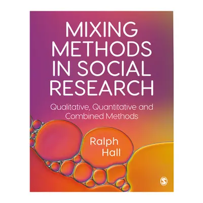 "Mixing Methods in Social Research: Qualitative, Quantitative and Combined Methods" - "" ("Hall 