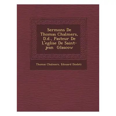 "Sermons De Thomas Chalmers, D.d., Pasteur De L'eglise De Saint-jean � Glascow" - "" ("Chalmers 