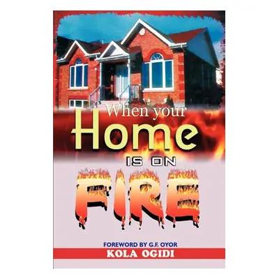 "When your home is on fire" - "" ("Ogidi Kola")