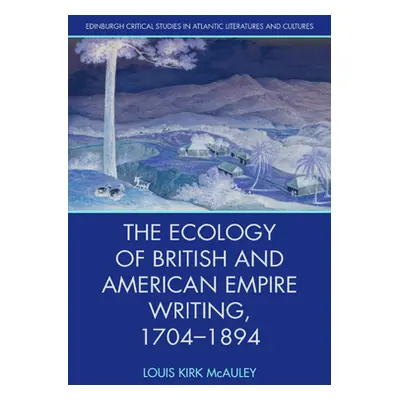 "The Ecology of British and American Empire Writing, 1704-1894" - "" ("Kirk McAuley Louis")