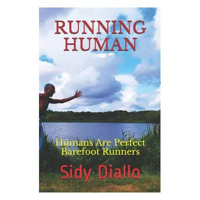 "Running Human: Humans Are Perfect Barefoot Runners" - "" ("Diallo Sidy")