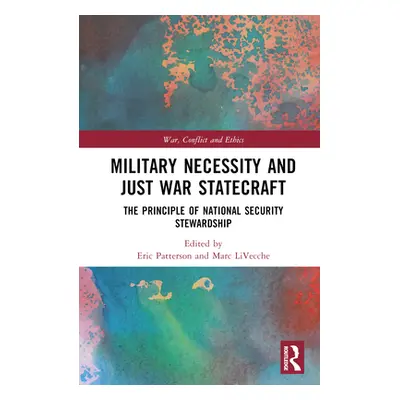 "Military Necessity and Just War Statecraft: The Principle of National Security Stewardship" - "