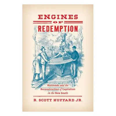 "Engines of Redemption: Railroads and the Reconstruction of Capitalism in the New South" - "" ("