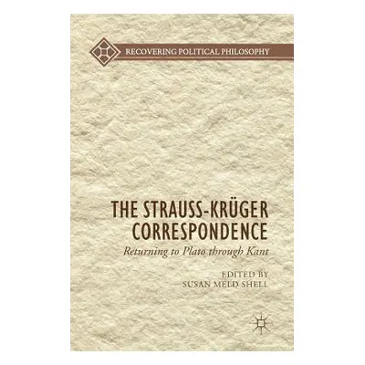 "The Strauss-Krger Correspondence: Returning to Plato Through Kant" - "" ("Shell Susan Meld")