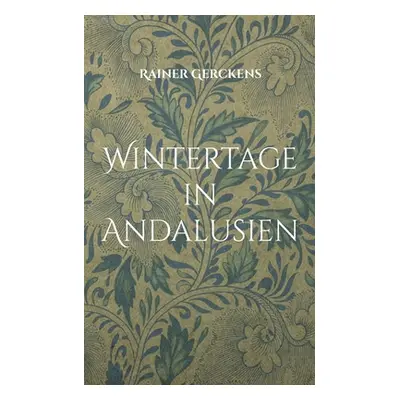 "Wintertage in Andalusien: Ein Bericht" - "" ("Gerckens Rainer")