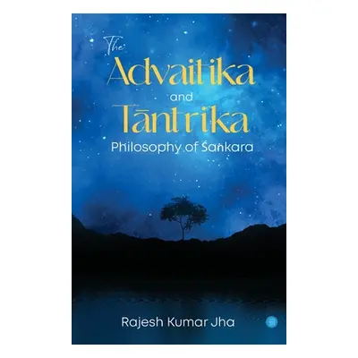 "The Advaitika and Tāntrika Philosophy of Śaṅkara" - "" ("Kumar Jha Rajesh")