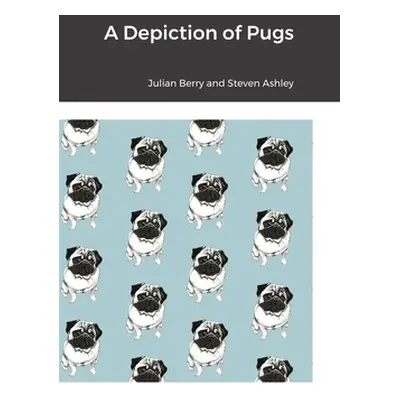 "A Depiction of Pugs" - "" ("Berry Julian")