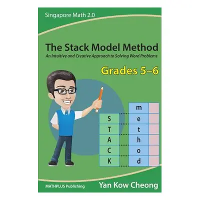 "The Stack Model Method (Grades 5-6): An Intuitive and Creative Approach to Solving Word Problem