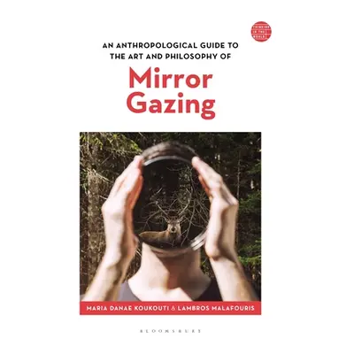 "An Anthropological Guide to the Art and Philosophy of Mirror Gazing" - "" ("Koukouti Maria Dana