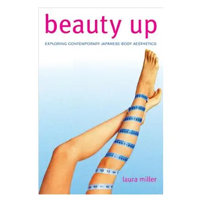 "Beauty Up: Exploring Contemporary Japanese Body Aesthetics" - "" ("Miller Laura")