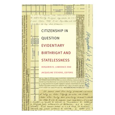 "Citizenship in Question: Evidentiary Birthright and Statelessness" - "" ("Lawrance Benjamin N."