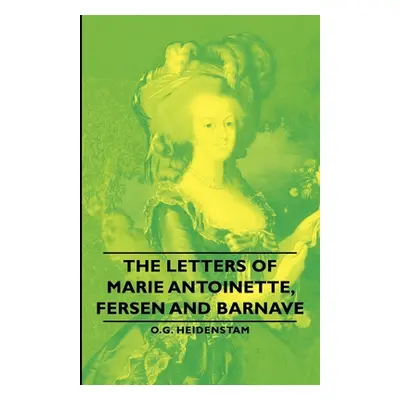 "The Letters of Marie Antoinette, Fersen and Barnave" - "" ("Heidenstam O. G.")