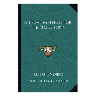 "A Pedal Method For The Piano (1894)" - "" ("Venino Albert F.")