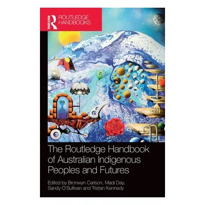 "The Routledge Handbook of Australian Indigenous Peoples and Futures" - "" ("Carlson Bronwyn")