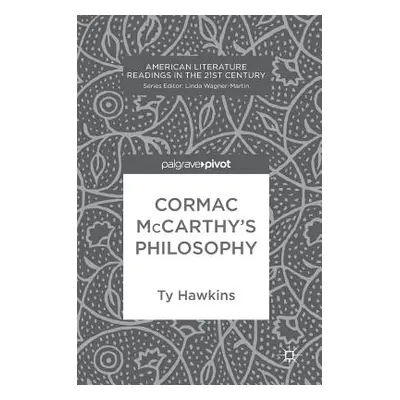 "Cormac McCarthy's Philosophy" - "" ("Hawkins Ty")