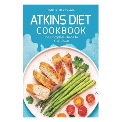 "Atkins Diet Cookbook: The Complete Guide to Atkins Diet!" - "" ("Silverman Nancy")