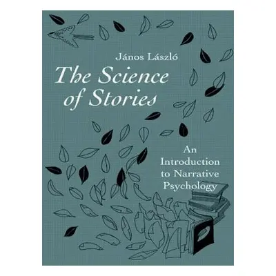 "The Science of Stories: An Introduction to Narrative Psychology" - "" ("Lszl Jnos")