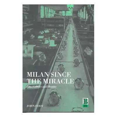 "Milan Since the Miracle: City, Culture and Identity" - "" ("Foot John")