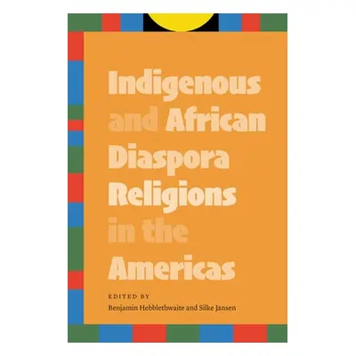 "Indigenous and African Diaspora Religions in the Americas" - "" ("Hebblethwaite Benjamin")