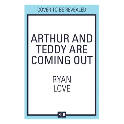 "Arthur and Teddy Are Coming Out" - "" ("Love Ryan")