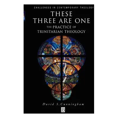 "These Three Are One: The Practice of Trinitarian Theology the Practice of Trinitarian Theology"