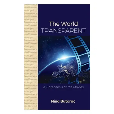 "The World Transparent: A Catechesis at the Movies" - "" ("Butorac Nina")