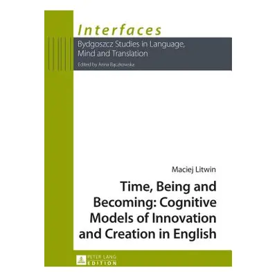 "Time, Being and Becoming: Cognitive Models of Innovation and Creation in English" - "" ("Baczko