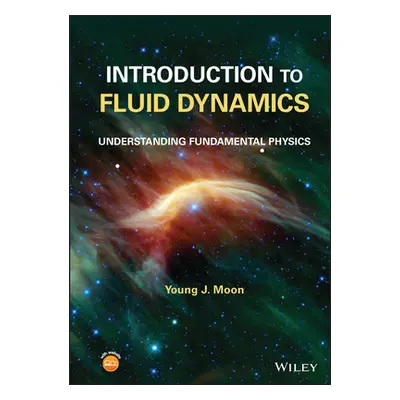 "Introduction to Fluid Dynamics: Understanding Fundamental Physics" - "" ("Moon Young J.")