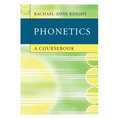 "Phonetics: A Coursebook" - "" ("Knight Rachael-Anne")