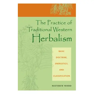 "The Practice of Traditional Western Herbalism: Basic Doctrine, Energetics, and Classification" 