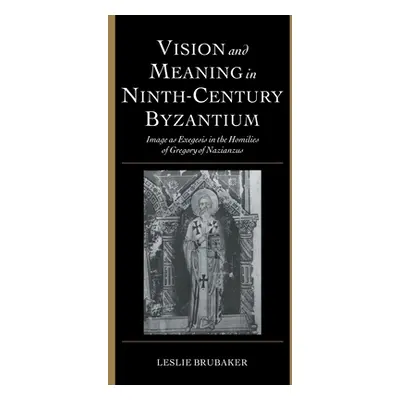 "Vision and Meaning in Ninth-Century Byzantium" - "" ("Brubaker Leslie")