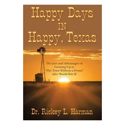 "Happy Days in Happy, Texas: The Joys and Advantages of Growing up in The Town Without a Frown" 