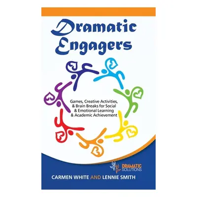 "Dramatic Engagers: Games, Creative Activities, & Brain Breaks for Social & Emotional Learning &