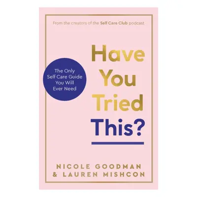 Have You Tried This? - The Only Self Care Book You Will Ever Need (Mishcon Lauren)