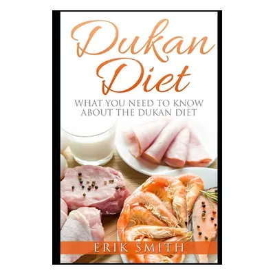 "Dukan Diet: A beginners guide to the Dukan Diet" - "" ("Smith Erik")