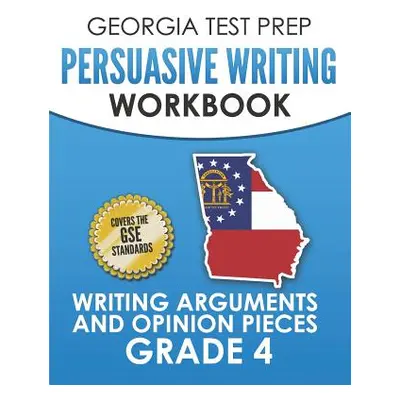 "GEORGIA TEST PREP Persuasive Writing Workbook Grade 4: Writing Arguments and Opinion Pieces" - 