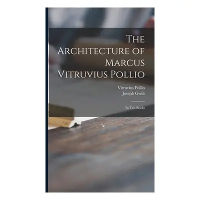 "The Architecture of Marcus Vitruvius Pollio: in Ten Books" - "" ("Vitruvius Pollio")