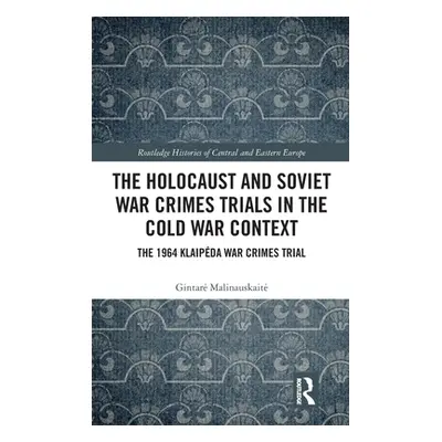 "The Holocaust and Soviet War Crimes Trials in the Cold War Context: The 1964 Klaipeda War Crime