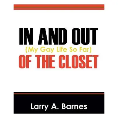 "In and Out of the Closet: (My Gay Life So Far)" - "" ("Barnes Larry a.")