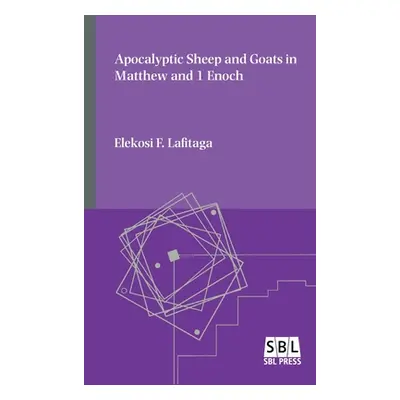 "Apocalyptic Sheep and Goats in Matthew and 1 Enoch" - "" ("Lafitaga Elekosi F.")