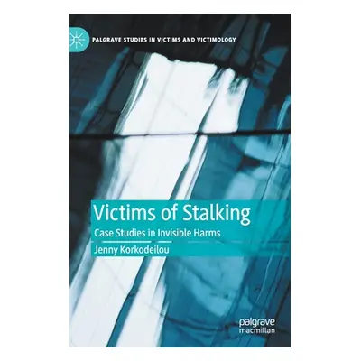 "Victims of Stalking: Case Studies in Invisible Harms" - "" ("Korkodeilou Jenny")