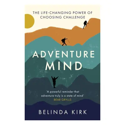 Adventure Mind - Transform your wellbeing by choosing challenge (Kirk Belinda)