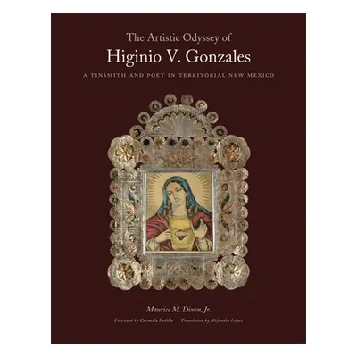 "The Artistic Odyssey of Higinio V. Gonzales: A Tinsmith and Poet in Territorial New Mexico" - "